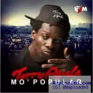 Terry Apala - Mo Popular (Prod by D’Tunes)